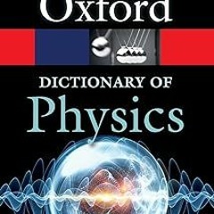 ️[PDF] Download A Dictionary of Physics (Oxford Quick Reference) BY Richard Rennie (Editor),Jon