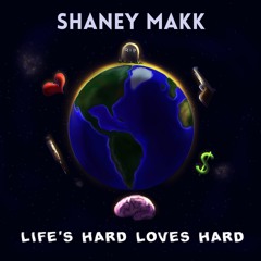 Shaney Makk - Life's Hard Loves Hard (Prod, By 4lexf)