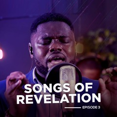 SONGS OF REVELATION EPISODE 3 FT EFE GRACE