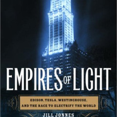 READ EBOOK 💝 Empires of Light: Edison, Tesla, Westinghouse, and the Race to Electrif