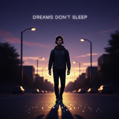 Dreams Don’t Sleep