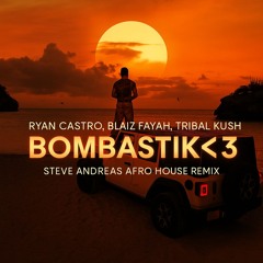 Ryan Castro, Blaiz Fayah , Tribal Kush - Bombastik<3 ( STEVE ANDREAS AFRO HOUSE REMIX)