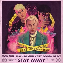 Mod Sun - Stay Away (feat. Machine Gun Kelly & Goody Grace)