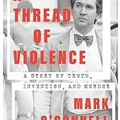 A Thread of Violence: A Story of Truth, Invention, and Murder BY: Mark O'Connell (Author) @Lite