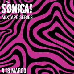 Sònica! Mixtape Sèries #18 Margo