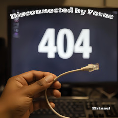 Disconnected by Force