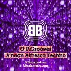 B Beats O.P.Groover ~ A'noonAlfrescoTechno