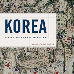 [❤READ ⚡EBOOK⚡] Korea: A Cartographic History