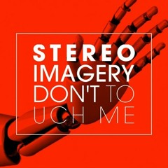 Don't Touch Me - Stereoimagery