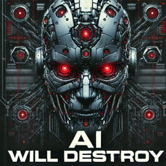 AI WILL DESTROY [FREE DOWNLOAD]