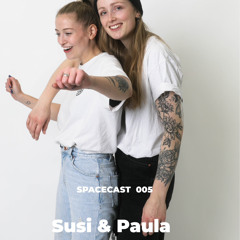 SPACECAST 005 by Susi & Paula