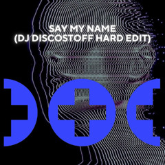 Say My Name (Hard Edit)