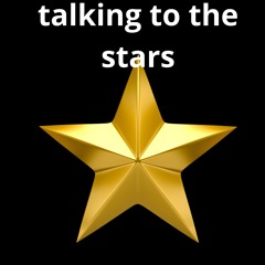 talking to the stars