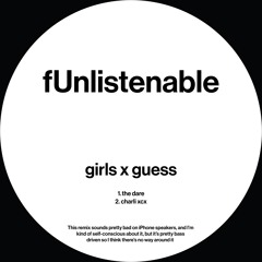 Girls x Guess (fUnlistenable Remix)