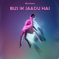 Bus Ik Jaadu Hai