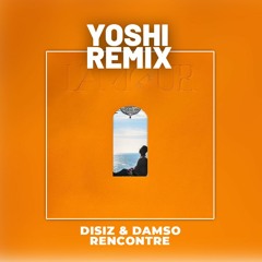 Dizis feat. Damso - Rencontre (Yoshi Remix)