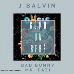J Balvin, Bad Bunny, Mr. Eazy - Como Un Bebe (Pinto's One Two Edit)
