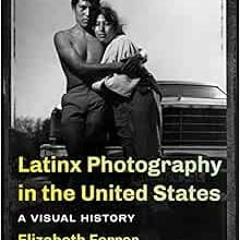 DOWNLOAD EBOOK 📚 Latinx Photography in the United States: A Visual History by Elizab