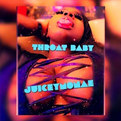 JUICEY - THROAT Babyy
