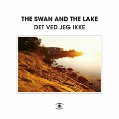 The Swan And The Lake - Det Ved Jeg Ikke - s0435