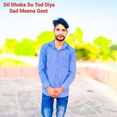 Dil Dhoka Su Tod Diya Sad Meena Geet