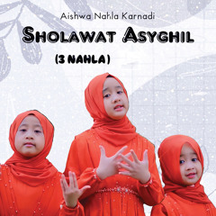 Sholawat Asyghil (3 Nahla) [feat. Qeisya Nahla & Ayesha Nahla]