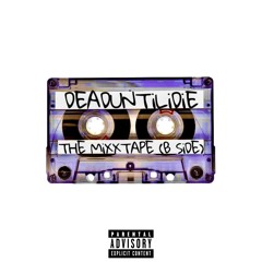 DEADUNTiLiDiE : THE MiXXTAPE (B SiDE)