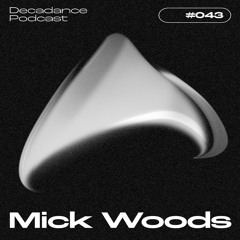 Decadance #043 | Mick Woods