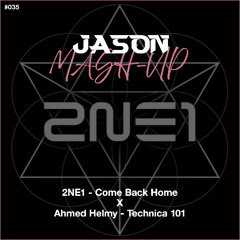 2NE1 - Come Back Home X Ahmed Helmy - Technica 101 (JASON MashUp) *Free Download