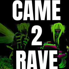 #CAME2RAVE!