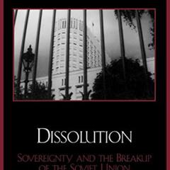 [Access] EPUB 💛 Dissolution: Sovereignty and the Breakup of the Soviet Union (The So