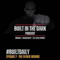 #BuiltDaily - Ep 07 - The Father Wound