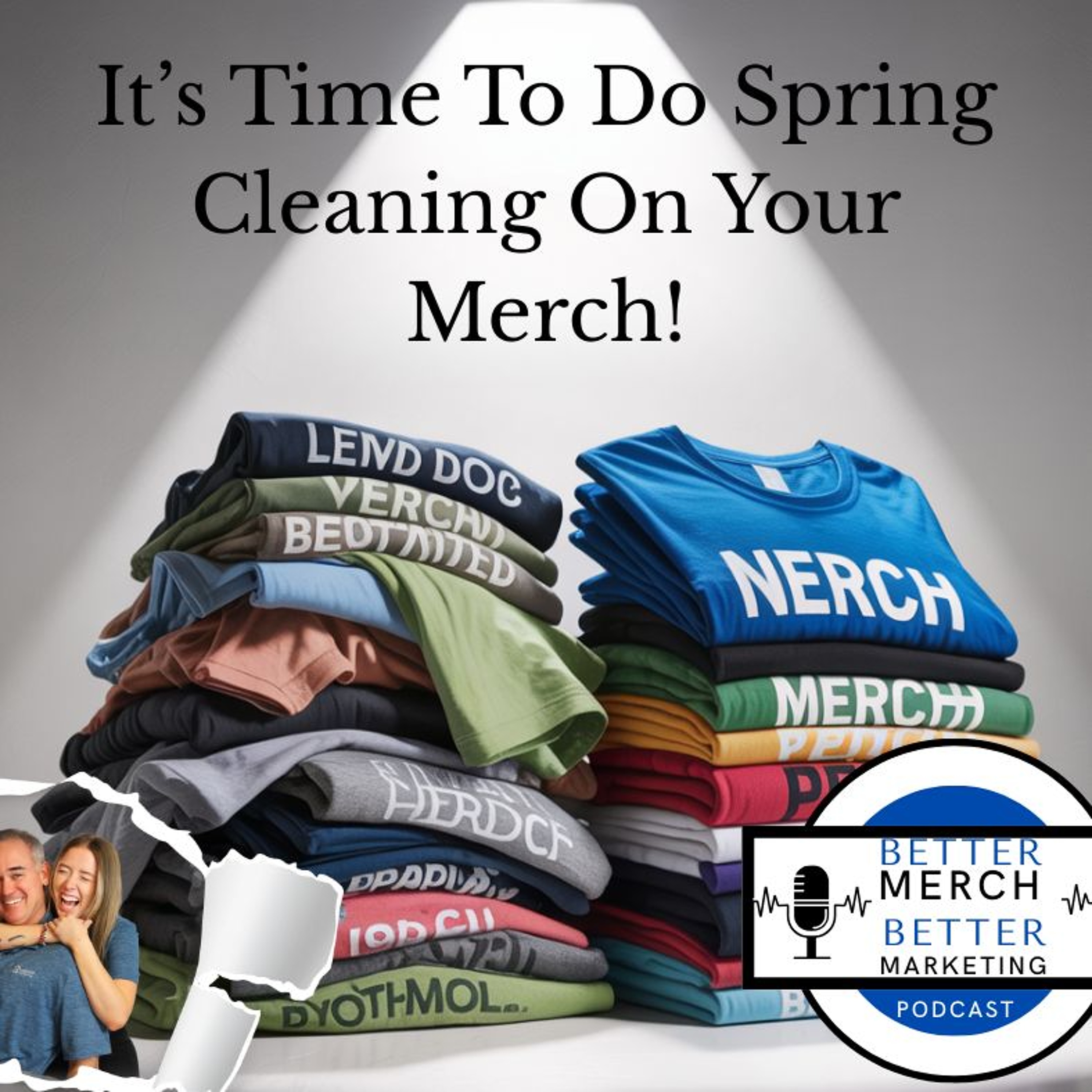 Better Merch...Better Marketing:  Spring Cleaning For Your Merch episode artwork
