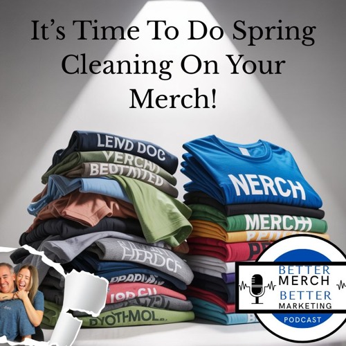 Better Merch...Better Marketing:  Spring Cleaning For Your Merch