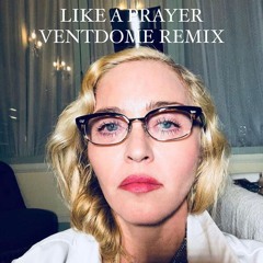 Like A Prayer (Ventdome Remix)