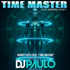 DJ PAULO – TIME MASTER: Market Days “Time Machine”(Peak-Bigroom-Circuit) Aug 2025