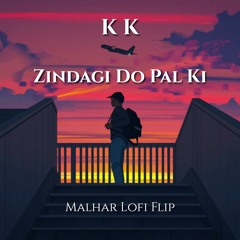 Zindagi Do Pal Ki (Malhar LoFi Flip) | KK | Hrithik Roshan | Bollywood LoFi