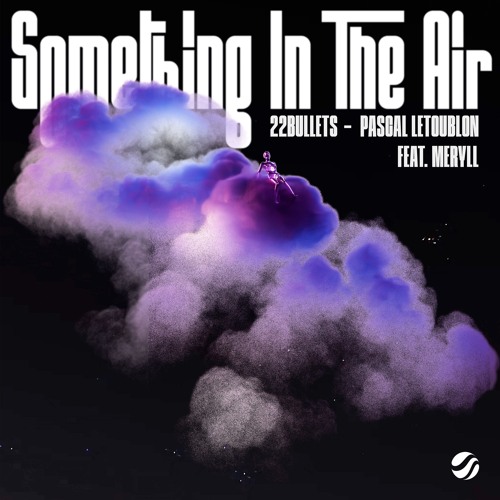 22Bullets & Pascal Letoublon feat. MERYLL - Something In The Air