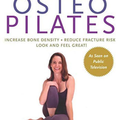 Read KINDLE 📂 Osteopilates: Increase Bone Density, Reduce Fracture Risk, Look and Fe