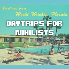 Day Trips For Nihilists