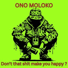 Don't that shit make you happy ?