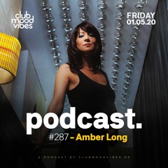 Club Mood Vibes Podcast #287: Amber Long