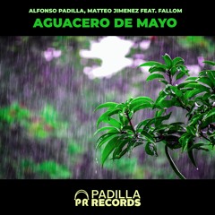 Aguacero De Mayo (Original Mix) - Alfonso Padilla, Matteo Jimenez Feat. Fallom (PADILLA RECORDS)