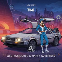 Elektromekanik & Happy Gutenberg - Time (Original Mix) [MIAU104] Out Now on Beatport