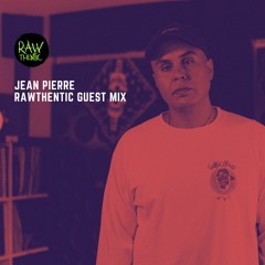 Rawthentic Guest Mix : Jean Pierre