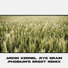 Mood Kernel - Rye Grain (Phobium's Ergot Remix)