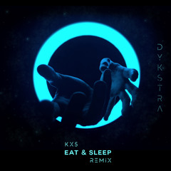 Eat & Sleep - Kx5, Deadmau5, Kaskade [DYKSTRA REMIX]