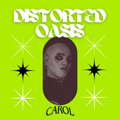 CAROL - DISTORTED OASIS