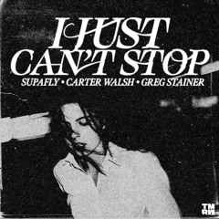 Supafly, Carter Walsh & Greg Stainer - I Just Can't Stop