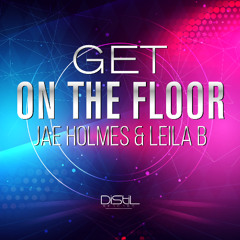 Jae Holmes & Leila B - Get On The Floor